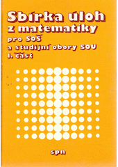 Sbírka úloh z matematiky pro SOŠ a studijní obory SOU. Část 1. Cover Image