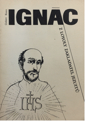 Ignác z Loyoly : Zakladatel jezuitů  Cover Image