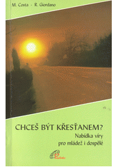 Chceš být křesťanem? : nabídka víry pro mládež i dospělé  Cover Image