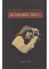 Jiří Schelinger: Život a- : 1951-1981  Cover Image