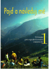 Pojď a následuj mě : témata pro společenství mládeže  Cover Image