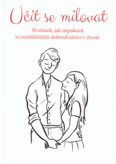 Učit se milovat : 30 otázek, jak nepokazit to nejdůležitější dobrodružství v životě  Cover Image