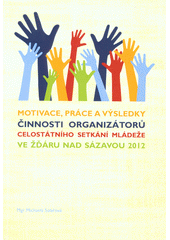 Motivace, práce a výsledky činnosti organizátorů Celostátního setkání mládeže ve Žďáru nad Sázavou 2012  Cover Image