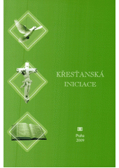 Křesťanská iniciace : sborník třetí vědecké katechetické konference, pořádané ve dnech 15.-17. září 2008 Cyrilometodějskou teologickou fakultou Univerzity Palackého v Olomouci a Katechetickou sekcí České biskupské konference Cover Image