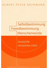 Selbstbestimmung - Fremdbestimmung - Menschenwürde : Auskünfte christlicher Ethik  Cover Image