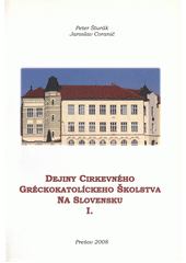 Dejiny cirkevného gréckokatolíckeho školstva na Slovensku : analýza hlavných tendencií dejinného vývoja cirkevného školstva v konfesionálnej, národnostnej, sociálnej, jazykovednej a spoločensko-kultúrnej oblasti : zborník z vedeckej konferencie Prešov 4. december 2007  Cover Image