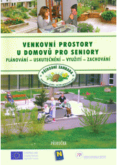 Venkovní prostory u domovů pro seniory : plánování, uskutečnění, využití, zachování : příručka  Cover Image