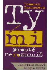 Ty mi prostě nerozumíš : jak spolu mluví ženy a muži  Cover Image