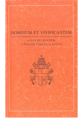 Dominum et Vivificantem : encyklika Jana Pavla II. O duchu svatém v životě církve a světa z 18. května 1986  Cover Image