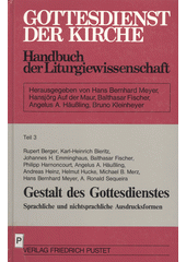 Gottesdienst der Kirche : Handbuch der Liturgiewissenschaft. Teil 3, Gestalt des Gottesdienstes : sprachliche und nichtsprachliche Ausdrucksformen  Cover Image