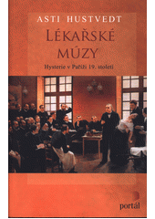 Lékařské múzy : hysterie v Paříži 19. století  Cover Image