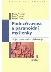 Podezřívavost a paranoidní myšlenky : jak jim porozumět a překonat je  Cover Image