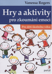 Hry a aktivity pro zkoumání emocí : pro děti školního věku  Cover Image