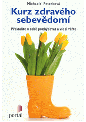 Kurz zdravého sebevědomí : přestaňte o sobě pochybovat a víc si věřte  Cover Image