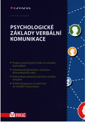 Psychologické základy verbální komunikace : projevy psychických funkcí ve verbální komunikaci, významová dynamika a struktura komunikačního aktu, komunikace písemná, ženská, mužská, virtuální, vnitřní kooperace a vnitřní řeč ve verbální komunikaci  Cover Image