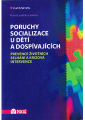 Poruchy socializace u dětí a dospívajících : prevence životních selhání a krizová intervence  Cover Image