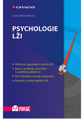 Psychologie lži : definice, typologie a motivy lži : lhaní z pohledu mluvčího i z pohledu příjemce : lež z hlediska vývoje osobnosti : historie a limity detekce lži  Cover Image
