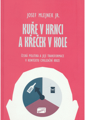 Kuře v hrnci a křeček v kole : česká politika a její transformace v kontextu civilizační krize  Cover Image