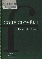Co je člověk? : základy filozofické antropologie  Cover Image