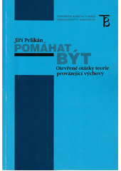 Pomáhat být : otevřené otázky teorie provázející výchovy  Cover Image