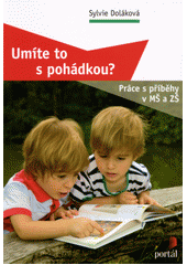 Umíte to s pohádkou? : práce s příběhy v MŠ a ZŠ  Cover Image