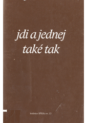 Jdi a jednej také tak : sborník příspěvků z kurzu pro kazatele ČCE, pořádaného Spolkem evangelických kazatelů v Praze 22.-26. ledna 2007 Cover Image