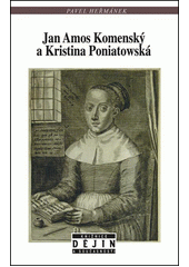 Jan Amos Komenský a Kristina Poniatowská : učenec a vizionářka v době třicetileté války  Cover Image