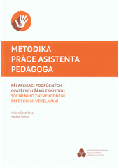 Metodika práce asistenta pedagoga při aplikaci podpůrných opatření u žáků z důvodu sociálního znevýhodnění - předškolní vzdělávání  Cover Image