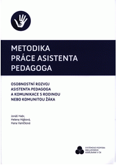 Metodika práce asistenta pedagoga : osobnostní rozvoj asistenta pedagoga a komunikace s rodinou nebo komunitou žáka  Cover Image
