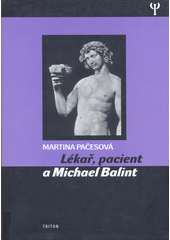 Lékař, pacient a Michael Balint : [Balintovské skupiny v Česku]  Cover Image