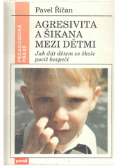 Agresivita a šikana mezi dětmi : jak dát dětem ve škole pocit bezpečí  Cover Image