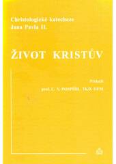 Život Kristův : christologické katecheze Jana Pavla II.  Cover Image