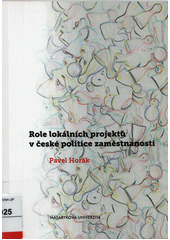 Role lokálních projektů v české politice zaměstnanosti : evaluační studie projektu zaměřeného na zvýšení zaměstnatelnosti zdravotně postižených osob a osob starších padesáti let  Cover Image