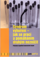 Syndrom vyhoření : jak se prací a pomáháním druhým nezničit : pohledem kognitivně behaviorální terapie  Cover Image