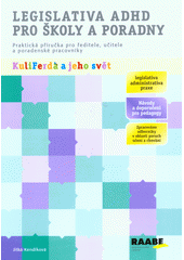 Legislativa ADHD pro školy a poradny : praktická příručka pro ředitele, učitele a poradenské pracovníky Cover Image