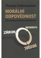 Morální odpovědnost : tři rozměry etického rozhodování - zákon, moudrost, svědomí  Cover Image