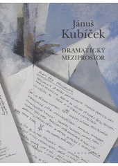 Jánuš Kubíček : dramatický meziprostor  Cover Image