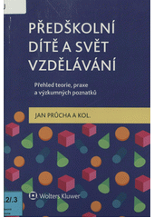 Předškolní dítě a svět vzdělávání : přehled teorie, praxe a výzkumných poznatků  Cover Image