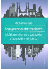 Spolupráce napříč tradicemi : multilateralismus v západním a japonském kontextu  Cover Image