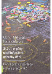 Státní orgány sociálněprávní ochrany dětí : dobrá praxe z pohledu rodin a pracovníků  Cover Image