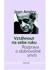 Vztáhnout na sebe ruku : rozprava o dobrovolné smrti  Cover Image