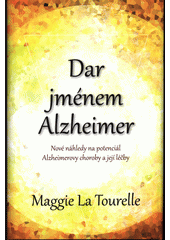 Dar jménem Alzheimer : nové náhledy na potenciál Alzheimerovy choroby a její léčby  Cover Image