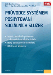 Průvodce systémem poskytování sociálních služeb : řešení základních problémů poskytování sociálních služeb, vzory používaných formulářů, náležitosti smlouvy  Cover Image