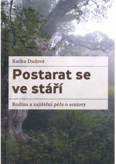Postarat se ve stáří : rodina a zajištění péče o seniory  Cover Image