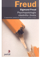 Psychopatologie všedního života : o zapomínání, přeřeknutí, přehmátnutí, pověře a omylu  Cover Image