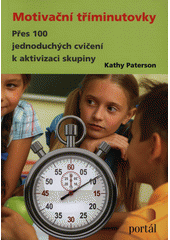 Motivační tříminutovky : přes 100 jednoduchých cvičení k aktivizaci skupiny  Cover Image
