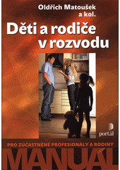 Děti a rodiče v rozvodu : manuál pro zúčastněné profesionály a rodiny  Cover Image