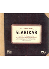 Instruktorský slabikář : metodická příručka pro všechny, kdo organizují kurzy zážitkové pedagogiky  Cover Image