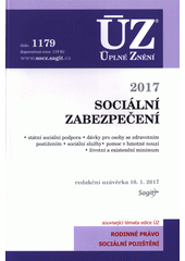 Sociální zabezpečení 2017 : státní sociální podpora, dávky pro osoby se zdravotním postižením, sociální služby, pomoc v hmotné nouzi, životní a existenční minimum : redakční uzávěrka 16.1.2017 Cover Image