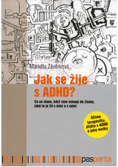 Jak se žije s ADHD : co se stane, když vám vstoupí do života, jaké to je žít s nimi a s námi  Cover Image